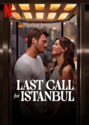 İstanbul için Son Çağrı 2023 – Last Call for Istanbul 1080p Yerli Film full hd izle